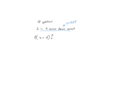 a-multiple-choice-exam-has-10-questions-each-question-has-4-choices-with-only-1-correct-answer-if-a-student-guesses-all-answers-randomly-what-is-the-probability-of-getting-exactly-5-correct-answers