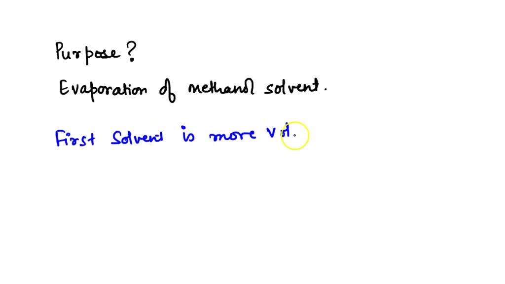 SOLVED Explain the purpose of this step1) Evaporation of the methanol
