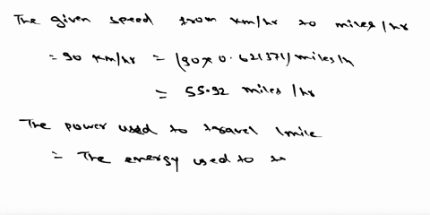 combustion-of-1-gal-of-gasoline-yields-13x108-j-consider-a-car-that-can-travel-28-milesgal-at-a-speed-of-90-kmhr-of-the-energy-obtained-from-burning-the-gasoline-25-goes-into-driving-the-car-37466