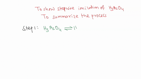 write-the-three-equations-showing-the-stepwise-ionization-of-arsenic-acid-h3aso4-step-1-step-2-step-3-summarize-this-process-by-leaving-out-the-h3os-and-h2os-like-was-we-did-for-the-phosphor-61671