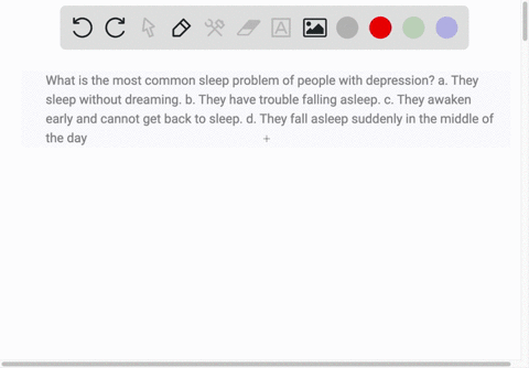 what-is-the-most-common-sleep-problem-of-people-with-depression-a-they-sleep-without-dreaming-b-they-have-trouble-falling-asleep-c-they-awaken-early-and-cannot-get-back-to-sleep-d-they-fall-63155