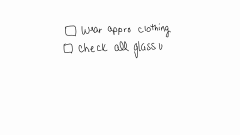 which-statements-are-part-of-the-safety-protocol-for-this-lab-experiment-check-all-that-apply-wear-appropriate-clothing-for-this-activity-safety-goggles-apron-gloves-etc-check-all-glassware-13177