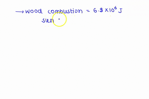 look-up-the-energy-you-get-by-chemical-combustion-burning-wood-etc-just-take-a-typical-number-in-jkg-and-estimate-how-long-you-can-power-the-sun-that-way-where-energy-is-93-x-106-jkg-64783