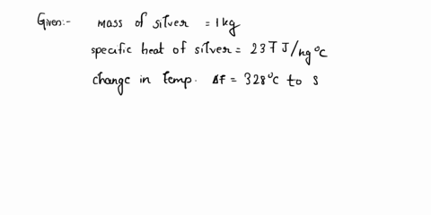 how-much-heat-in-j-is-needed-to-raise-the-temperature-of-kg-of-silver-from-328c-to-850c-03875