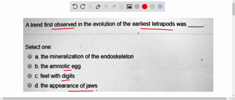 a-trend-first-observed-in-the-evolution-of-the-earliest-tetrapods-was-select-one-a-the-mineralization-of-the-endoskeleton-b-the-amniotic-egg-c-feet-with-digits-d-the-appearance-of-jaws-68661