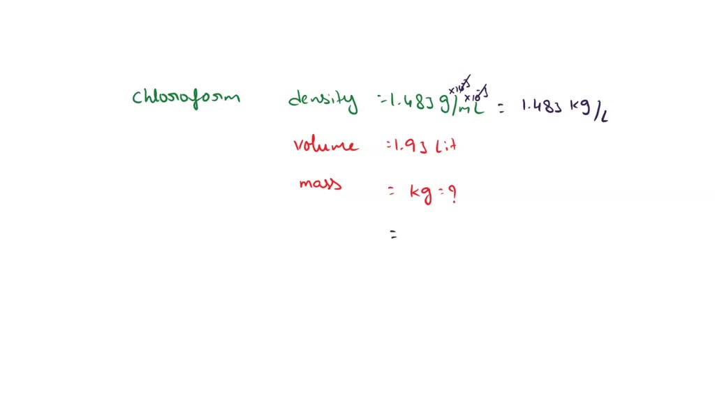 SOLVED Chloroform has a density of 1.483 g/mL. A sample of chloroform