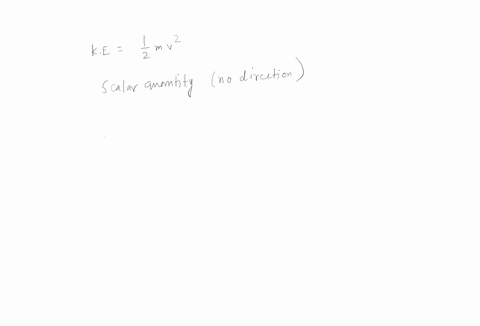 a-i-state-an-expression-for-the-kinetic-energy-of-an-object-of-mass-m-that-is-moving-with-a-speed-v-1-ii-state-and-explain-whether-kinetic-energy-is-a-scalar-quantity-or-a-vector-quantity-1-99367