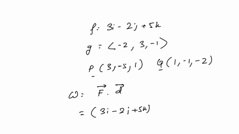 question-1-10-marks-given-f3-i-2-j5-k-glangle-23-1rangle-p3-51-and-q1-1-2-determine-the-following-if-possible-and-if-not-possible-explain-why-not-a-the-work-done-by-a-force-f-moving-a-particle-from-p