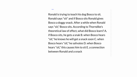 ronald-is-trying-to-teach-his-dog-bosco-to-sit-ronald-says-sit-and-if-bosco-sits-ronald-gives-bosco-a-doggy-snack-after-a-while-when-ronald-says-sit-bosco-sits-according-to-thorndikes-theore-72812
