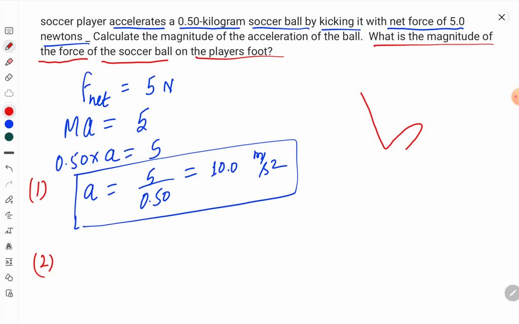 SOLVED A soccer player accelerates a 0.50kilogram soccer ball by kicking it with net force of
