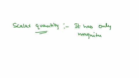 a-scalar-quantity-has-a-magnitude-and-a-vector-quantity-does-not-select-one-true-false-87593