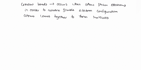 covalent-bonds-usually-occur-between-atoms-that-have-and-a-high-molecular-weights-large-atomic-radii-b-low-ionization-energies-low-electron-affinities-c-low-molecular-weights-small-atomic-ra-09436