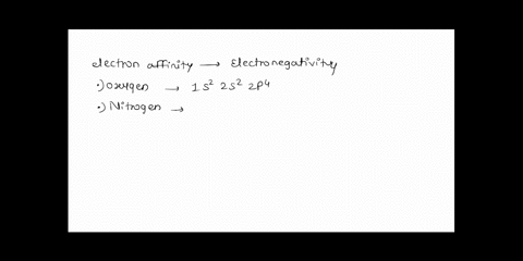 what-is-the-underlying-reason-why-the-electron-affinity-for-oxygen-is-higher-than-the-electron-affinity-for-nitrogen-adding-an-electron-to-nitrogen-would-fill-a-2p-orbital-and-generate-elect-70124