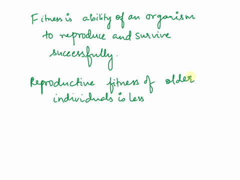 what-is-fitness-and-how-is-it-measuredassessed-why-in-general-is-the-reproductive-success-of-older-individuals-less-subject-to-the-forces-of-natural-selection-and-evolutionary-fitness-than-t-32397