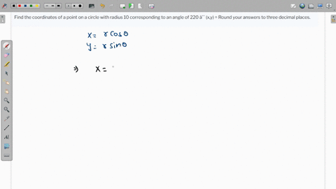 find-the-coordinates-of-a-point-on-a-circle-with-radius-10-corresponding-to-an-angle-of-220-xy-round-your-answers-to-three-decimal-places-69055