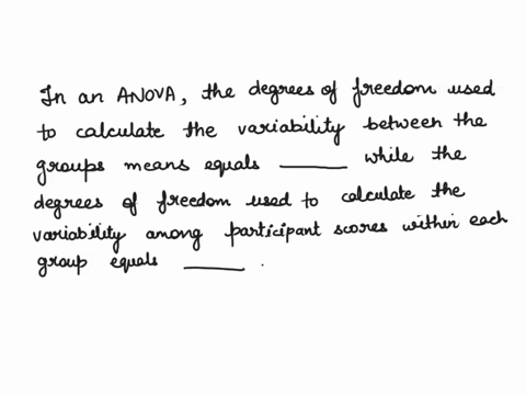 inan-anova-the-degrees-of-freedom-used-to-calculate-the-variability-between-the-group-means-equals-while-the-degrees-of-freedom-used-to-calculate-the-variability-among-participant-scores-wit-72992