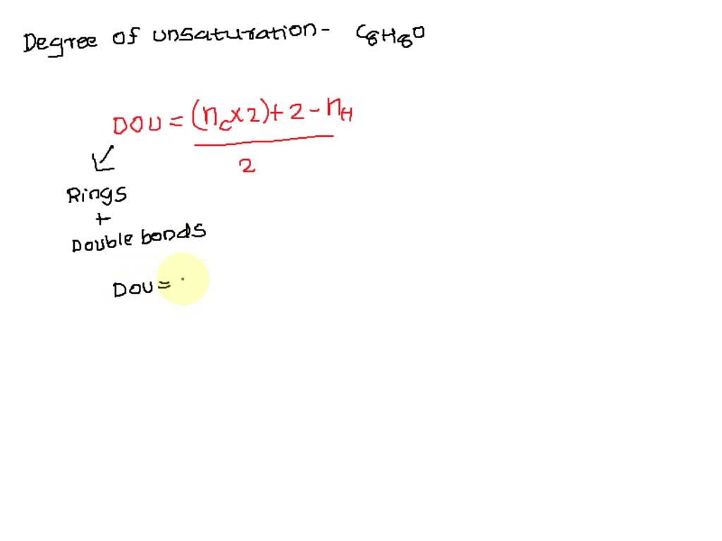 SOLVED: a) Calculate the Degrees of Unsaturation for C8H8O b) Draw 3 ...