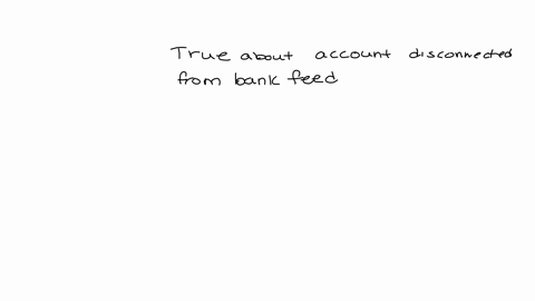 proadvisor-benefits-training-1-of-16-questions-answered-leave-exam-question-2-which-statement-is-true-when-an-account-is-disconnected-from-the-bank-feed-in-quickbooks-online-quickbooks-online-will-pau