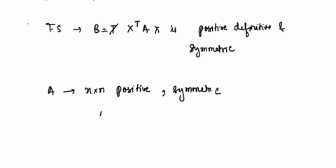 let-a-be-an-n-n-positive-definite-and-symmetric-matrix-and-x-an-n-n-invertible-matrix-show-that-b-xtax-is-positive-definite-and-symmetric-06689