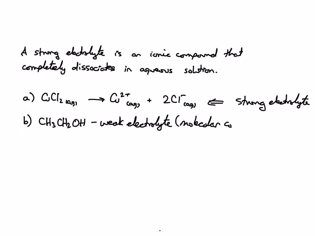 SOLVED: which are strong electrolytes? a) CuCl2. b) CH3CH2OH. c) KI. d ...