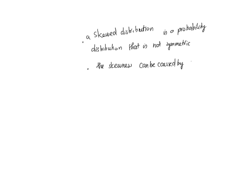 what-is-a-skewed-distribution-what-causes-a-skew-how-might-a-researcher-deal-with-skewed-data-under-what-conditions-would-it-be-acceptable-to-allow-skewed-variables-in-a-research-study-35472