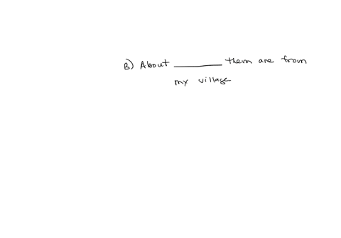 choose-the-correct-answer-2-a-how-many-students-in-your-class-live-near-you-b-about-them-are-from-my-village-half-half-of-both-every