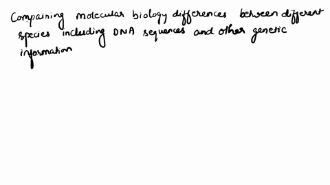 what-can-be-concluded-about-comparing-differences-in-molecular-biology-between-different-species-a-e-34276