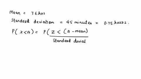 point-college-students-average-76-hours-of-sleep-per-night-with-a-standard-deviation-of-45-minutes-if-the-amount-of-sleep-is-normally-distributed-what-proportion-of-college-students-sleep-fo-31926