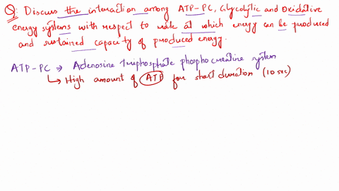 discuss-the-interaction-among-the-three-energy-systems-atp-pc-glycolytic-and-oxidative-with-respect-to-the-rate-at-which-energy-can-be-produced-and-the-sustained-capacity-to-produce-that-ene-35284
