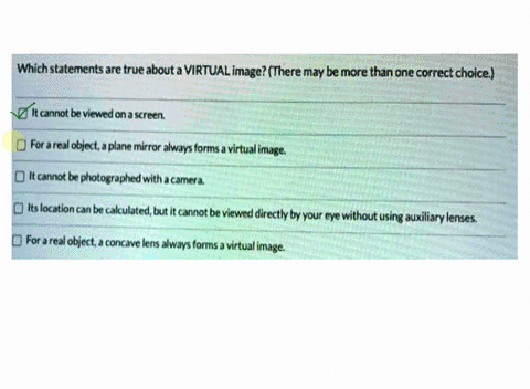 which-statements-are-true-about-a-virtual-image-there-may-be-more-than-one-correct-choice-it-cannot-ba-vicwed-on-screen-for-a-reul-objert-plane-mirror-alwjys-forms-virtual-image-it-cannot-bc-67654