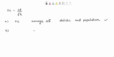 which-one-of-the-following-statements-is-false-a-the-standard-error-of-a-sample-statistic-measures-roughly-the-average-difference-between-the-values-of-the-statistic-and-the-population-param-50674