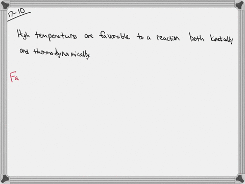 true-or-false-high-temperatures-are-favorable-to-a-reaction-both-kinetically-and-thermodynamically-e