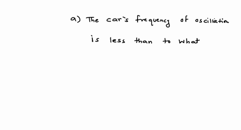 an-old-car-with-worn-out-shock-absorbers-oscillates-with-a-given-frequency-when-it-hits-a-speed-bump