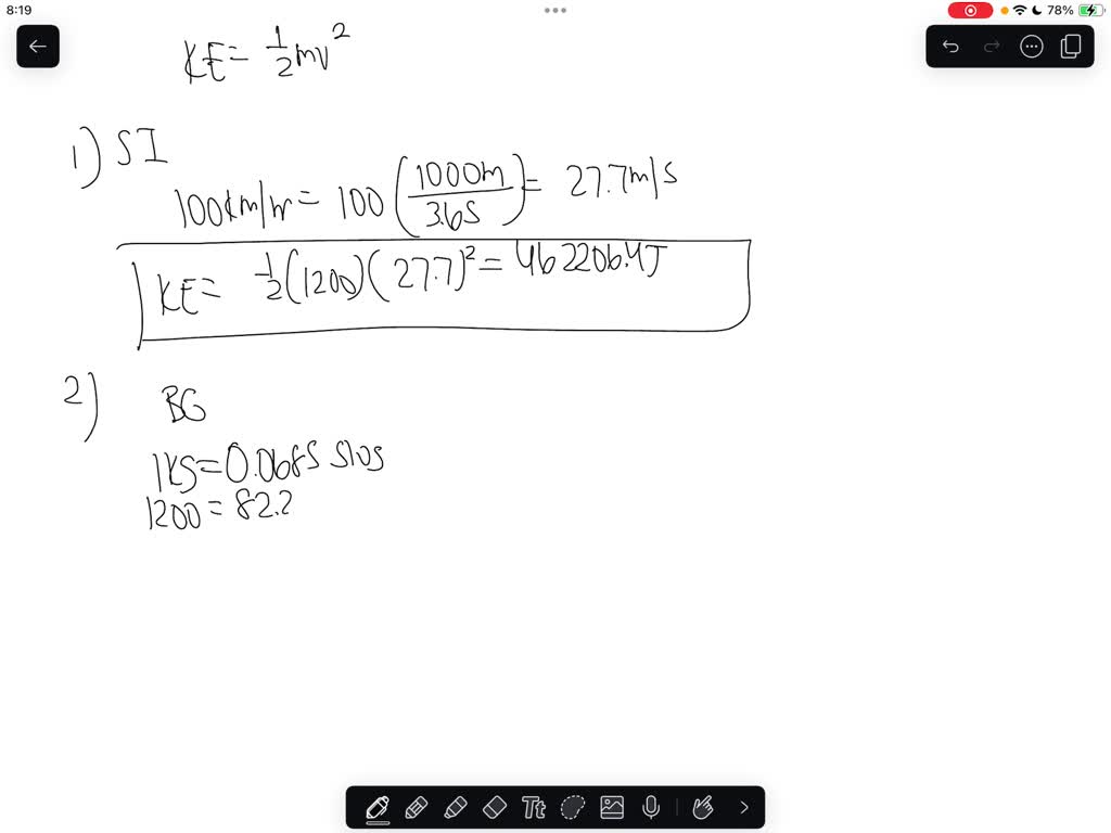 Express the kinetic energy (1)/(2)(mass)(speed)^2 of car with a mass of  1200 kg and moving at speed 100 km / h using SI, BG, and U.S. Customary  unit Show the conversion steps. | Numerade