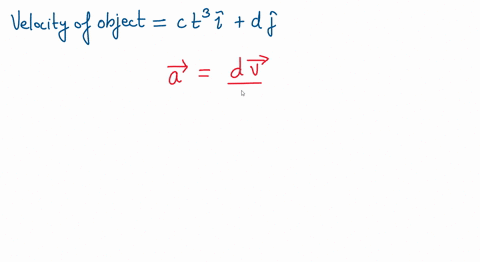 ⏩SOLVED:An object's velocity is v⃗=c t^3 +d , where t is time and c ...
