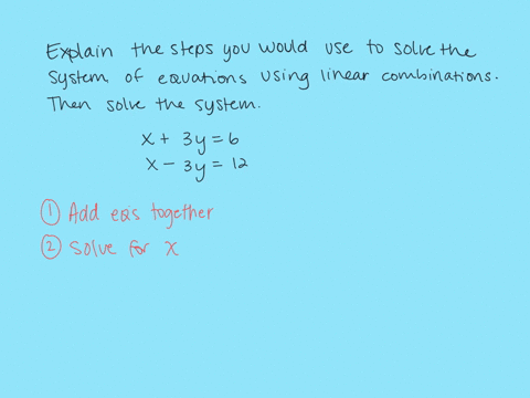 explain-the-steps-you-would-use-to-solve-the-system-of-equations-using-linear-combinations-then-solv