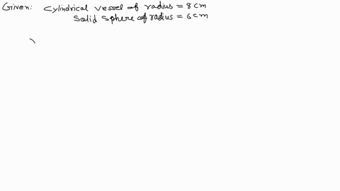 a-cylindrical-vessel-of-radius-8-mathrmcm-contains-water-a-solid-sphere-of-radius-6-mathrmcm-is-lowe