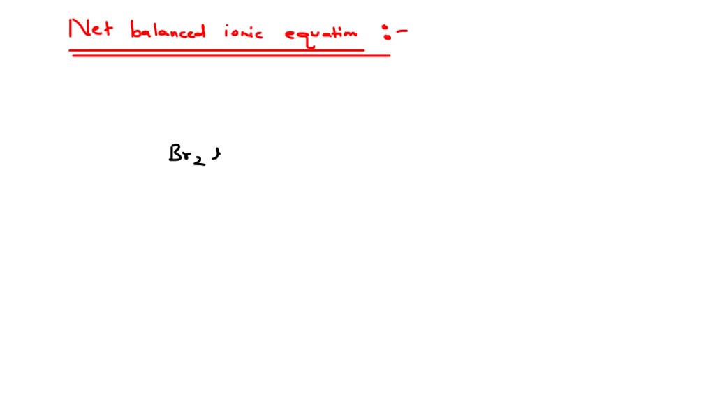 SOLVEDWrite a balanced net ionic equation for the reaction of bromine