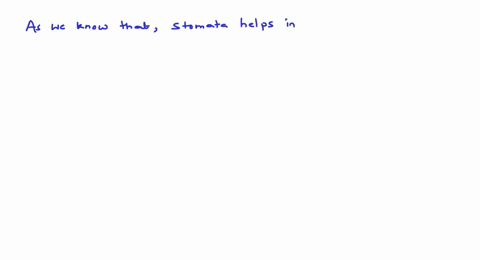 stomata-helps-in-a-transpiration-b-exchange-of-gases-c-both-a-and-b-d-none-of-these