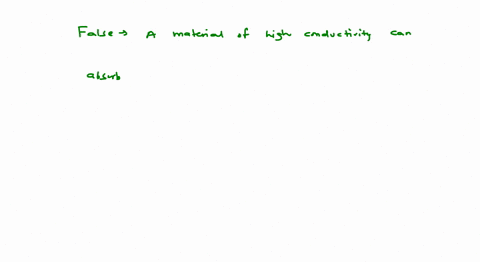 which-of-the-following-statements-are-true-a-a-material-of-high-conductivity-can-absorb-large-amount