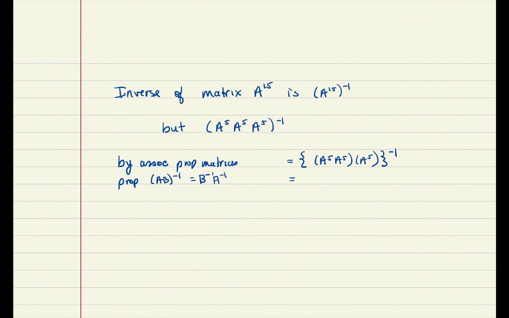 SOLVED:Suppose the inverse of the matrix A^5 is B^3 . What is the ...