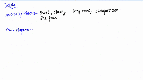 describe-the-characteristics-of-australopithecines-early-homo-homo-erectus-neandertals-and-cro-magno