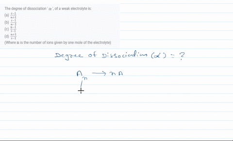 the-degree-of-dissociation-alpha-of-a-weak-electrolyte-is-a-fraci-1n1-b-fraci-1n-1-c-fracmathrmn-1ma