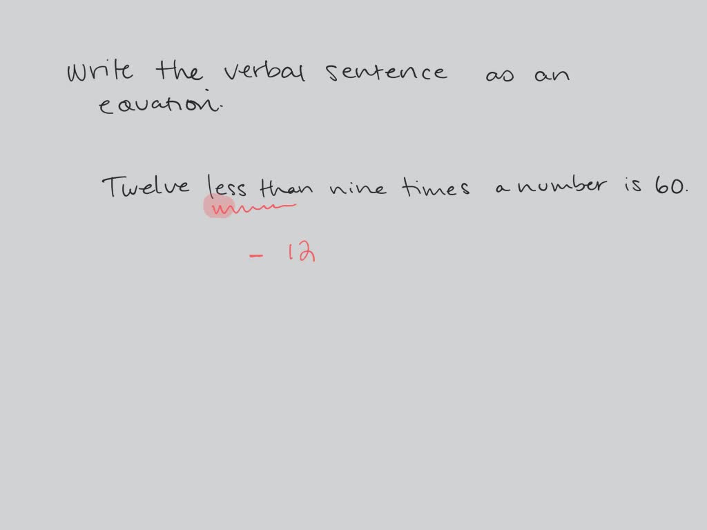 solved-write-the-verbal-sentence-as-an-equation-twelve-less-than-nine