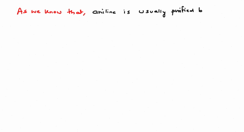 aniline-is-usually-purified-by-a-chromatography-technique-b-by-addition-of-oxalic-acid-c-fractiona-3