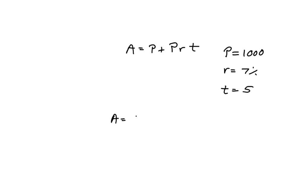 SOLVEDSolve A=P+Prt for A, given that P= 1000, r=7 , and t=5 years.