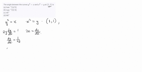the-angle-between-the-curves-y2x-and-x2y-at-11-is-a-tan-14-5-b-tan-13-4-c-45circ-d-90circ