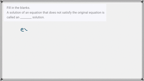 SOLVED:Fill in the blanks. A solution of an equation that does not ...