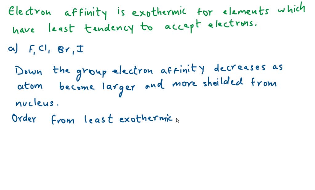 Order each of the following sets from the least exothermic electron