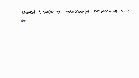 chemical-reactions-and-nuclear-reactions-can-both-release-energy-on-the-average-would-you-expect-the
